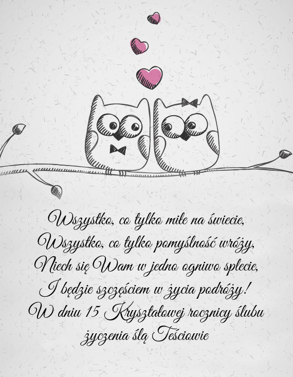 W dniu 15 Kryształowej rocznicy ślubu życzenia ślą Teściowie