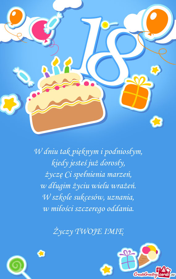 W dniu tak pięknym i podniosłym,  kiedy jesteś już dorosły,  życzę Ci