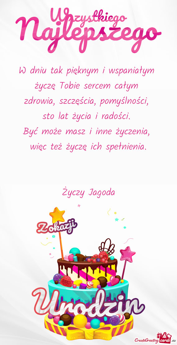 W dniu tak pięknym i wspaniałym   życzę Tobie sercem całym   zdrowia,