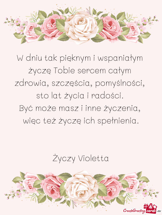 W dniu tak pięknym i wspaniałym   życzę Tobie sercem całym   zdrowia,