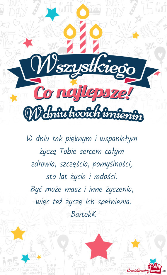 W dniu tak pięknym i wspaniałym   życzę Tobie sercem całym   zdrowia,