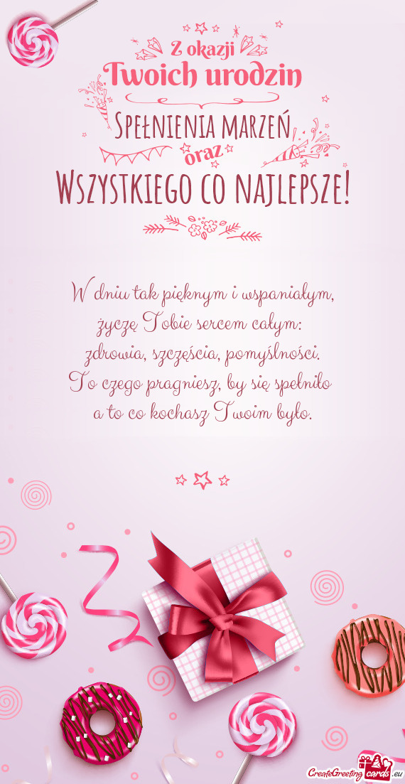 W dniu tak pięknym i wspaniałym,  życzę Tobie sercem całym:   zdrowia,