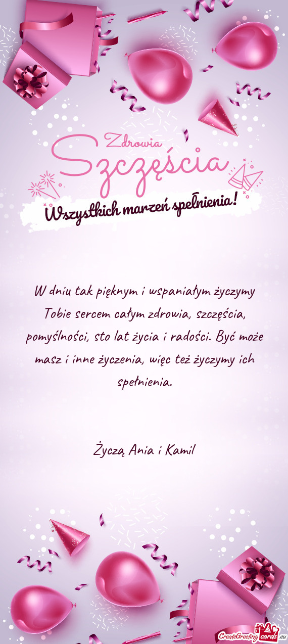 W dniu tak pięknym i wspaniałym życzymy Tobie sercem całym zdrowia,