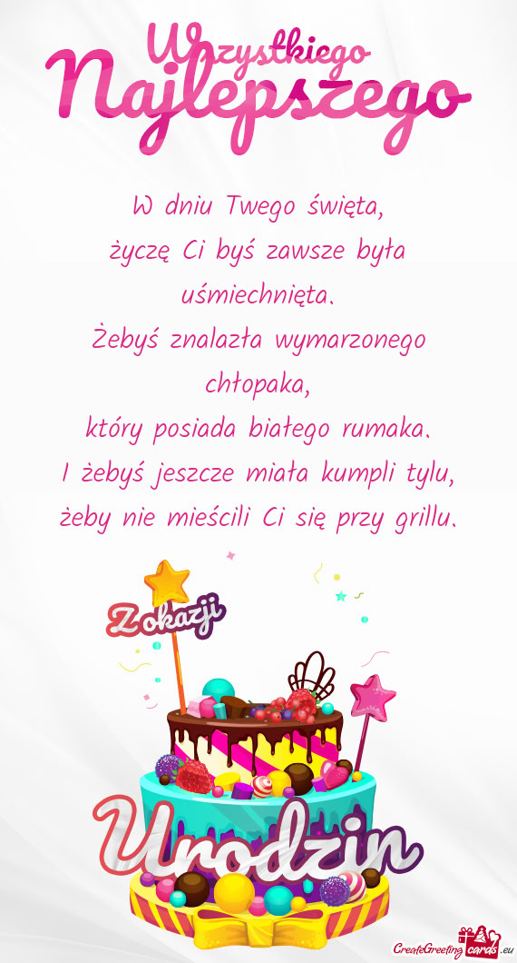 W dniu Twego święta,  życzę Ci byś zawsze była uśmiechnięta.  Żebyś