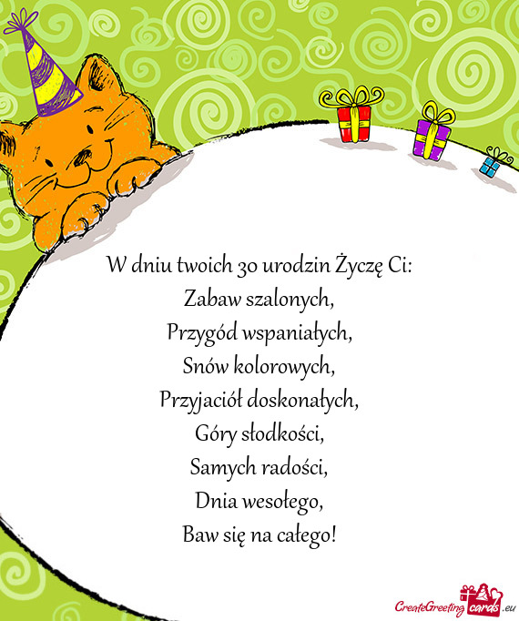 W dniu twoich 30 urodzin Życzę Ci:  Zabaw szalonych,  Przygód wspaniałych,