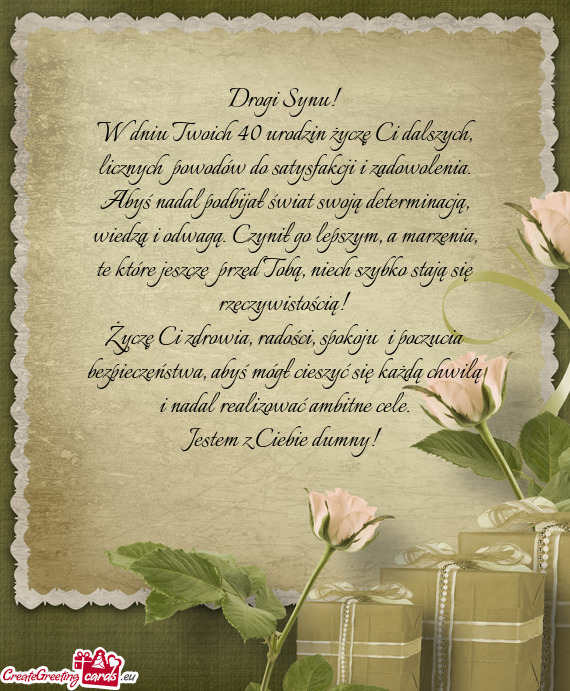 W dniu Twoich 40 urodzin życzę Ci dalszych, licznych powodów do satysfakcji i zadowolenia. Abyś