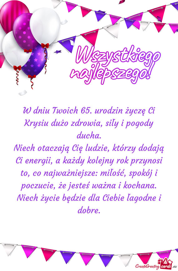 W dniu Twoich 65. urodzin życzę Ci Krysiu dużo zdrowia, siły i pogody ducha