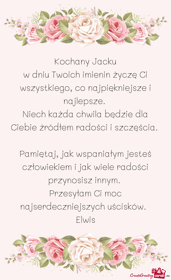 W dniu Twoich imienin życzę Ci wszystkiego, co najpiękniejsze i najlepsze
