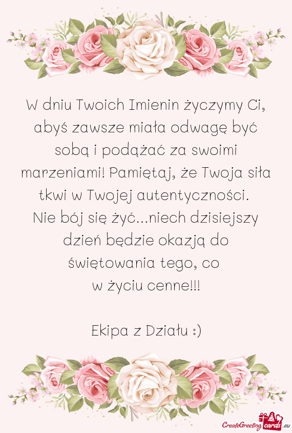 W dniu Twoich Imienin życzymy Ci, abyś zawsze miała odwagę być sobą i podążać za swoimi mar