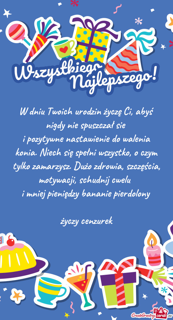 W dniu Twoich urodzin życzę Ci, abyś nigdy nie spuszczał sie