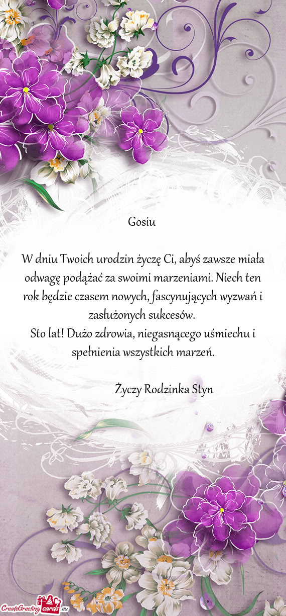 W dniu Twoich urodzin życzę Ci, abyś zawsze miała odwagę podążać za swoimi marzeniami. Niech