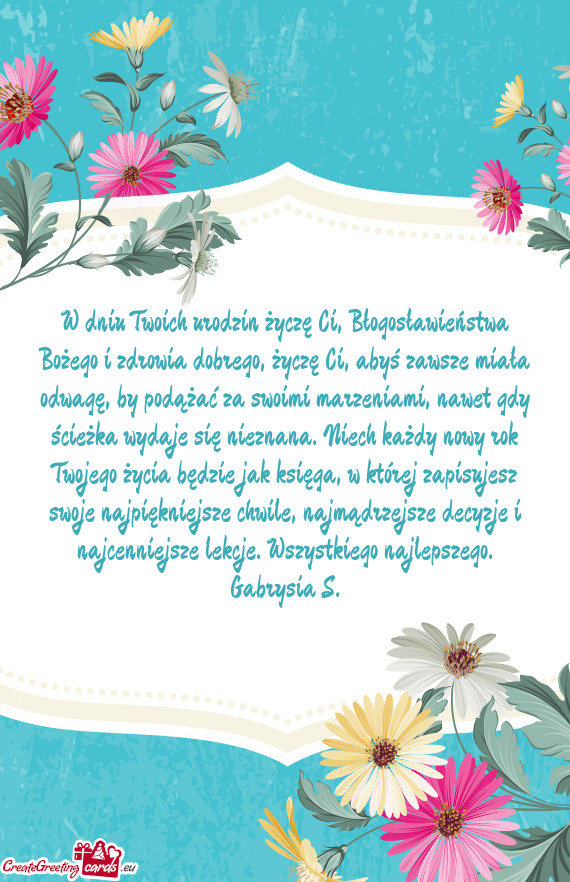 W dniu Twoich urodzin życzę Ci, Błogosławieństwa Bożego i zdrowia dobrego, życzę Ci, abyś z