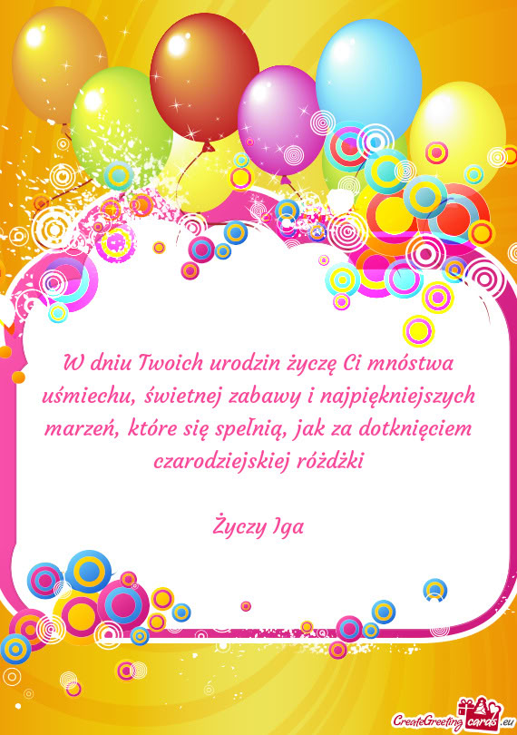 W dniu Twoich urodzin życzę Ci mnóstwa uśmiechu, świetnej zabawy i najpiękniejszych marzeń, k