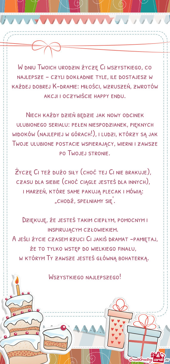 W dniu Twoich urodzin życzę Ci wszystkiego, co najlepsze – czyli dokładnie tyle, ile dostajesz