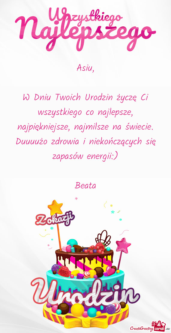 W Dniu Twoich Urodzin życzę Ci wszystkiego co najlepsze, najpiękniejsze, najmilsze na świecie