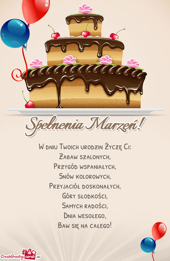 W dniu Twoich urodzin Życzę Ci:  Zabaw szalonych,  Przygód wspaniałych,