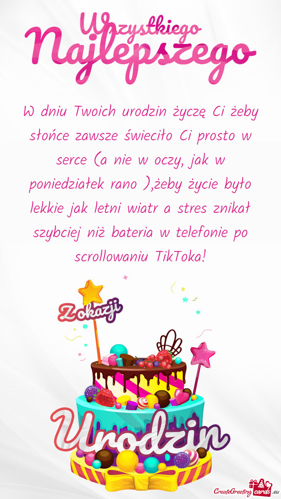 W dniu Twoich urodzin życzę Ci żeby słońce zawsze świeciło Ci prosto w serce (a nie w oczy, j