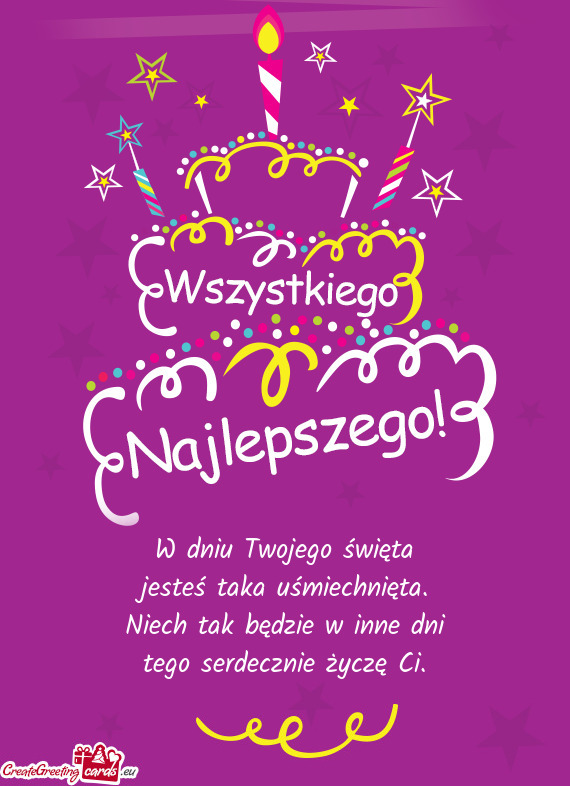 W dniu Twojego święta  jesteś taka uśmiechnięta.  Niech tak będzie w