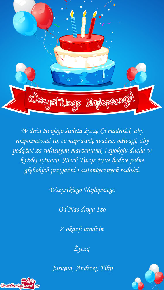 W dniu twojego święta życzę Ci mądrości, aby rozpoznawać to, co naprawdę ważne, odwagi, aby