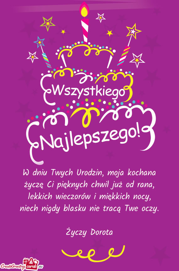 W dniu Twych Urodzin, moja kochana  życzę Ci pięknych chwil już od rana,
