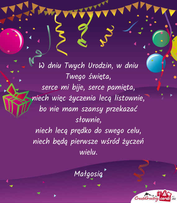 W dniu Twych Urodzin, w dniu Twego święta,  serce mi bije, serce pamięta,