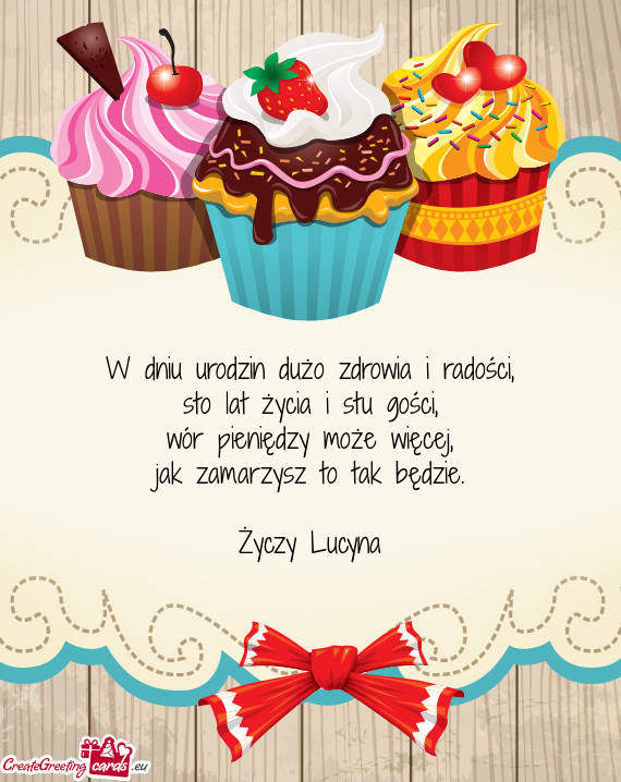 W dniu urodzin dużo zdrowia i radości,  sto lat życia i stu gości,  wór