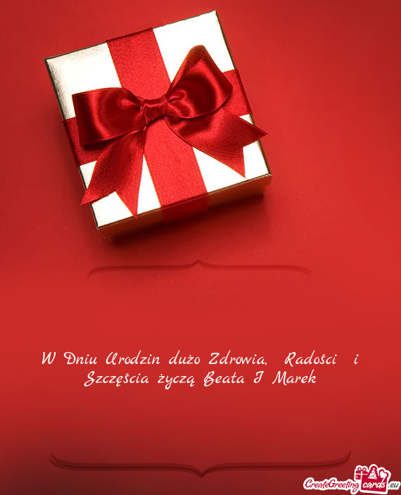 W Dniu Urodzin dużo Zdrowia, Radości i Szczęścia życzą Beata I Marek