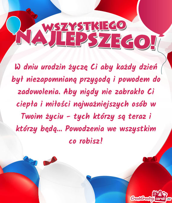 W dniu urodzin życzę Ci aby każdy dzień był niezapomnianą przygodą i