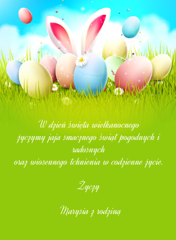 W dzień święta wielkanocnego życzymy jaja smacznego świąt pogodnych i radosnych oraz wiosenn