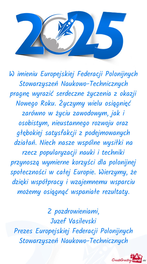 W imieniu Europejskiej Federacji Polonijnych Stowarzyszeń Naukowo-Technicznych pragnę wyrazić ser