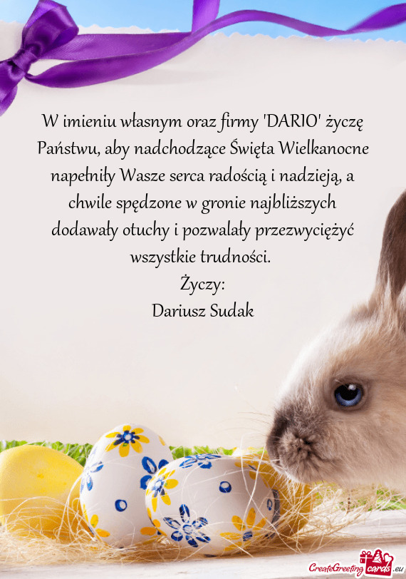 W imieniu własnym oraz firmy "DARIO" życzę Państwu, aby nadchodzące Święta Wielkanocne napeł