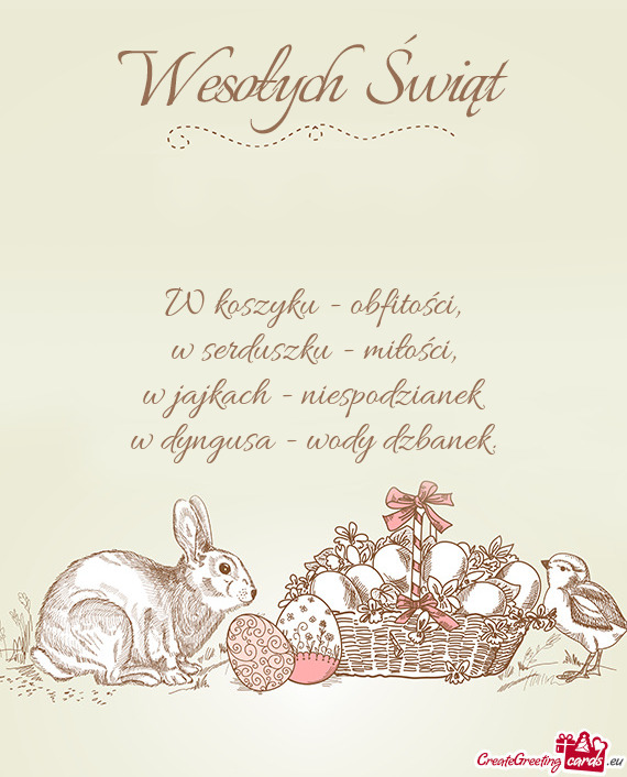 W koszyku - obfitości,  w serduszku - miłości,  w jajkach - niespodzianek
