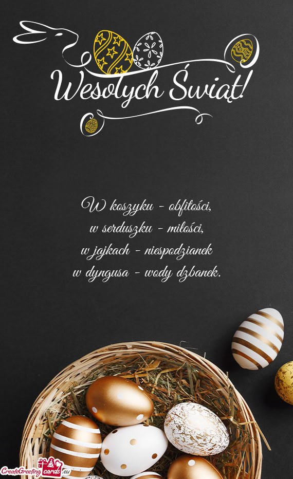 W koszyku - obfitości,  w serduszku - miłości,  w jajkach - niespodzianek