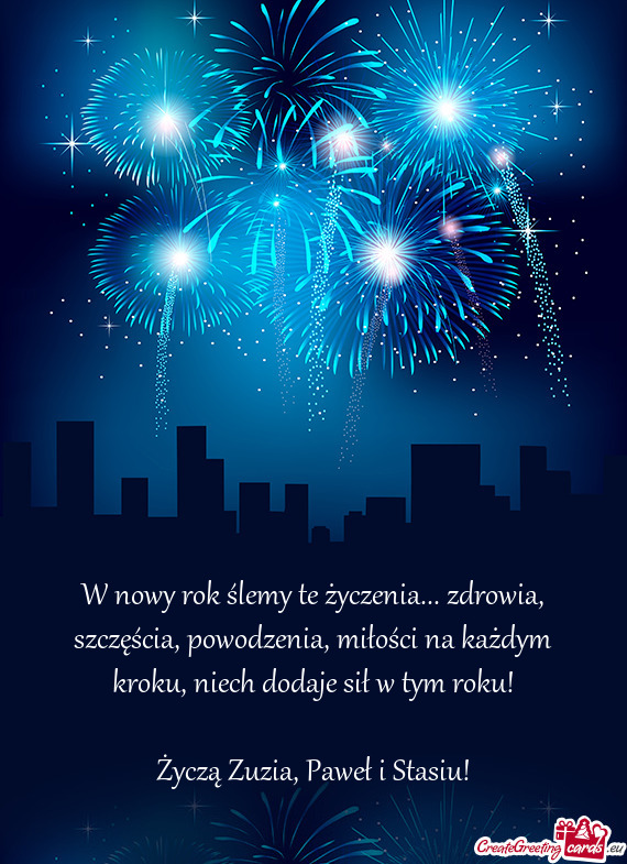 W nowy rok ślemy te życzenia... zdrowia, szczęścia, powodzenia, miłości na każdym kroku, niec