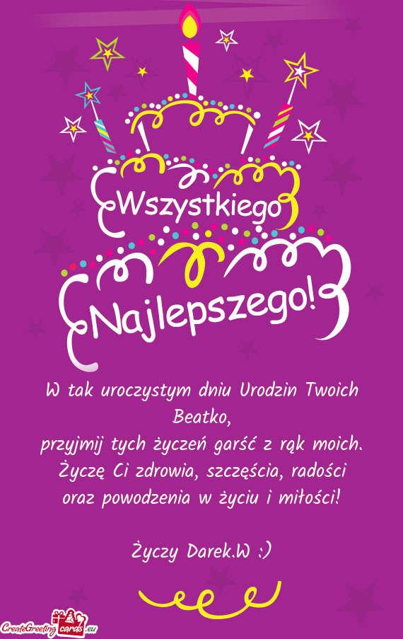 W tak uroczystym dniu Urodzin Twoich Beatko