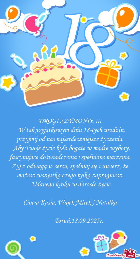 W tak wyjątkowym dniu 18-tych urodzin, przyjmij od nas najserdeczniejsze życzenia