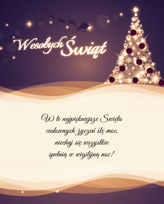 W te najpiękniejsze Święta  cudownych życzeń ślę moc,  niechaj się