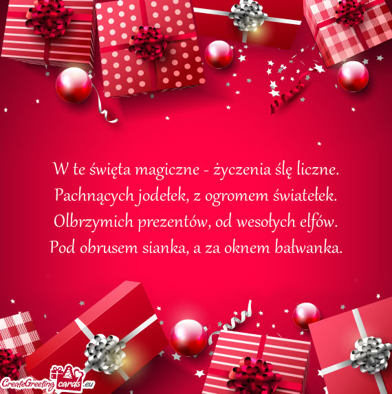 W te święta magiczne - życzenia ślę liczne.  Pachnących jodełek, z