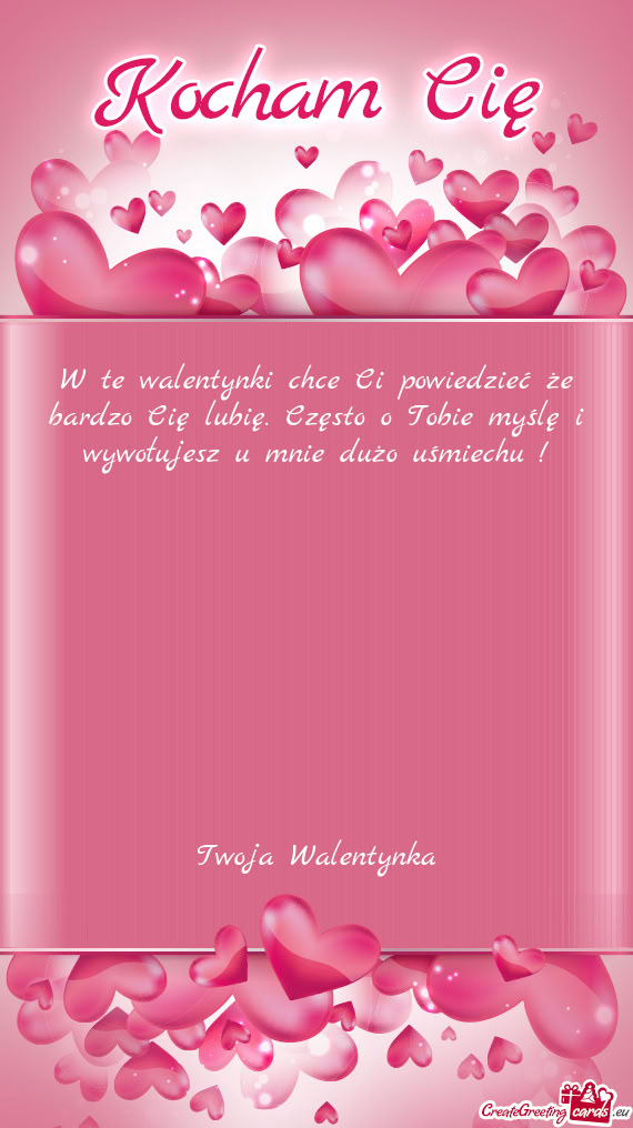 W te walentynki chce Ci powiedzieć że bardzo Cię lubię. Często o Tobie myślę i wywołujesz u