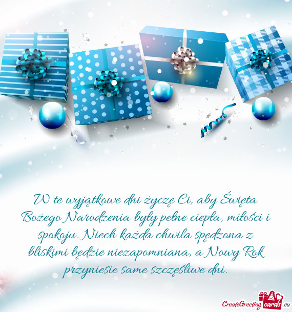 W te wyjątkowe dni życzę Ci, aby Święta Bożego Narodzenia były pełne