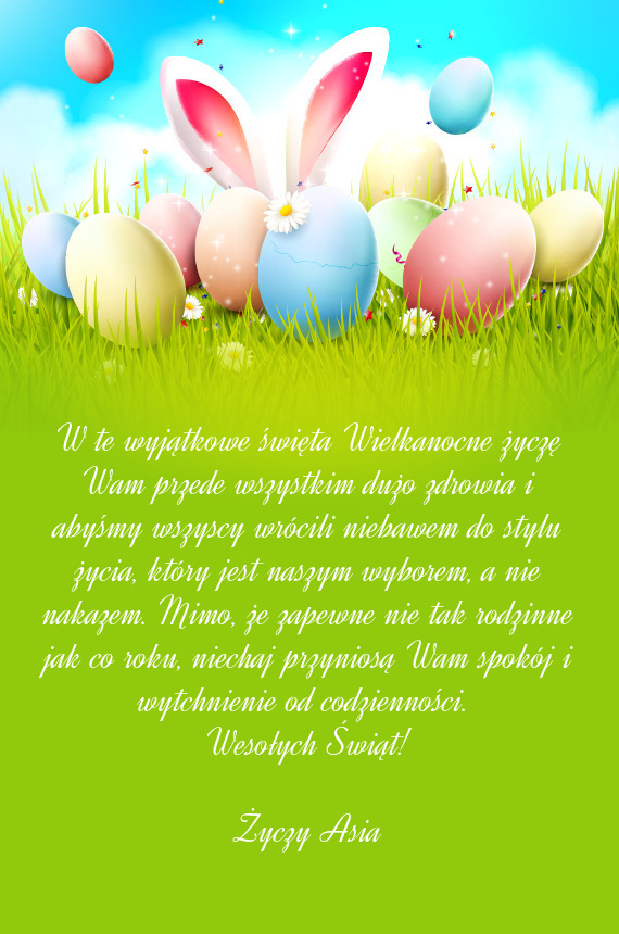 W te wyjątkowe święta Wielkanocne życzę Wam przede wszystkim dużo zdrowia i abyśmy wszyscy wr