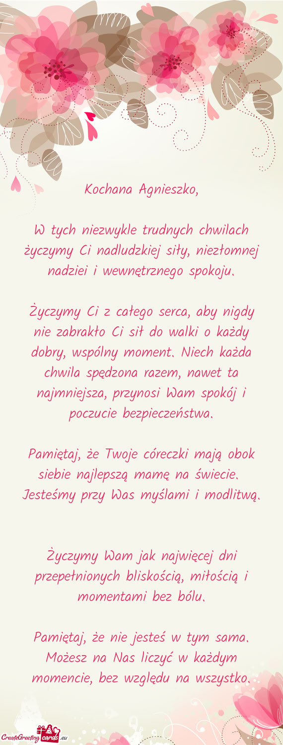 W tych niezwykle trudnych chwilach życzymy Ci nadludzkiej siły, niezłomnej nadziei i wewnętrzneg