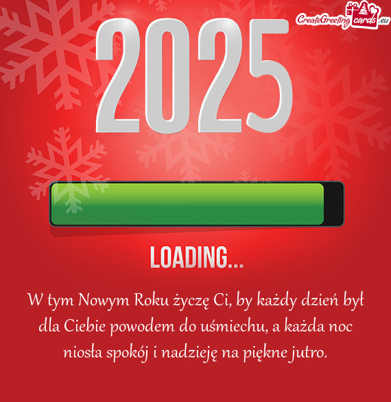W tym Nowym Roku życzę Ci, by każdy dzień był dla Ciebie powodem do uśmiechu, a każda noc nio