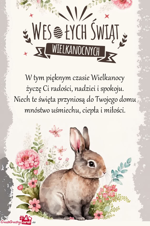 W tym pięknym czasie Wielkanocy  życzę Ci radości, nadziei i spokoju.