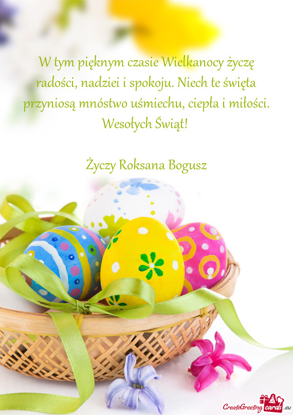 W tym pięknym czasie Wielkanocy życzę radości, nadziei i spokoju. Niech te święta przyniosą m