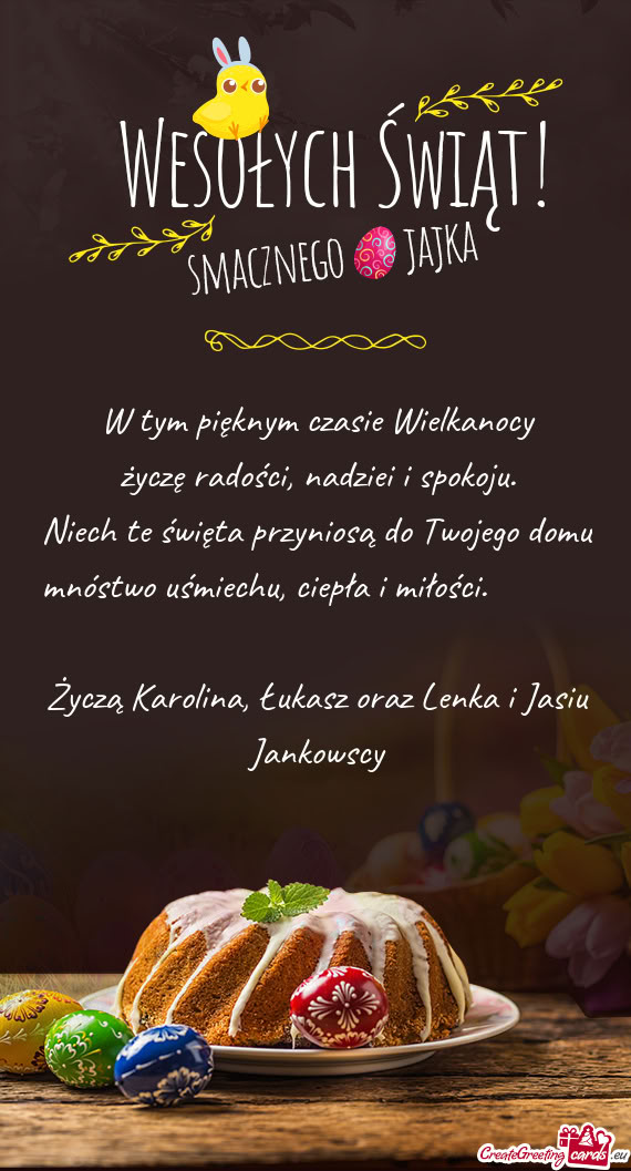 W tym pięknym czasie Wielkanocy  życzę radości, nadziei i spokoju.  Niech