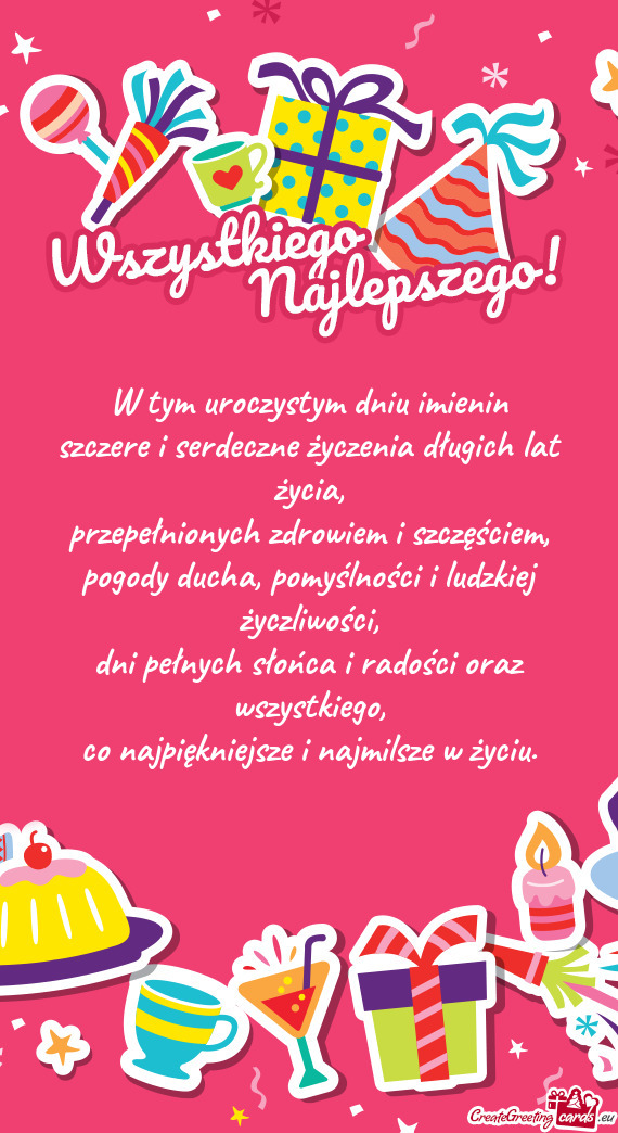 W tym uroczystym dniu imienin szczere i serdeczne życzenia długich lat życia