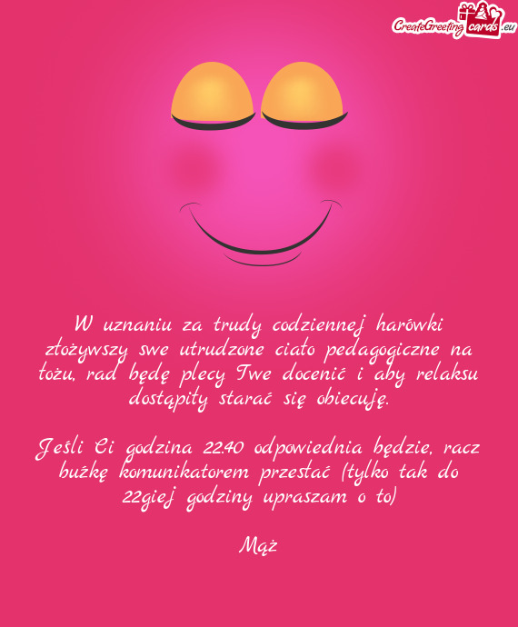 W uznaniu za trudy codziennej harówki złożywszy swe utrudzone ciało pedagogiczne na łożu, rad