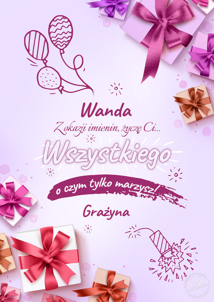 Wanda z okazji imienin Życzę Ci wszystkiego najlepszego o czym tylko marzysz! Grażyna