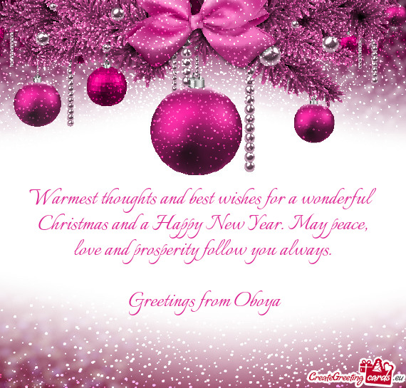 Warmest thoughts and best wishes for a wonderful Christmas and a Happy New Year. May peace, love and